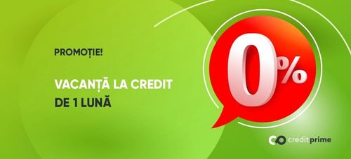 Promoția ”Vacanță la credit de 1 lună”